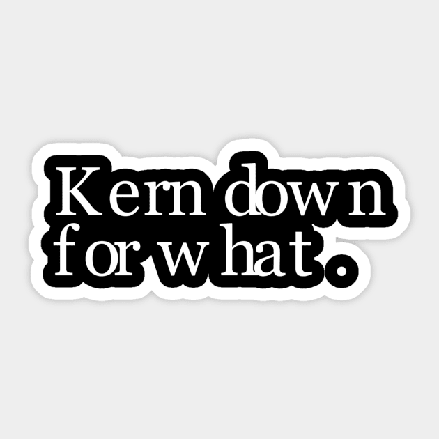 Kern Down For What Sticker by bearded_warbler